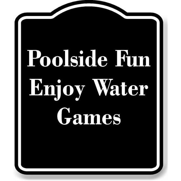 Poolside Fun Enjoy Water Games BLACK Aluminum Composite Sign 15''x18''