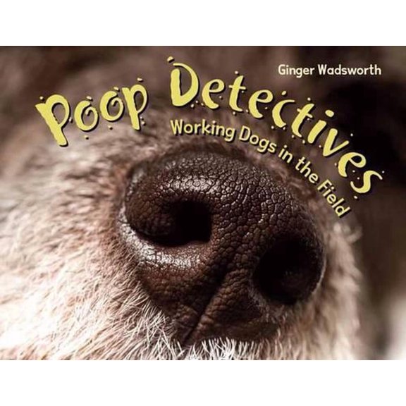Poop Detectives : Working Dogs in the Field (Hardcover)