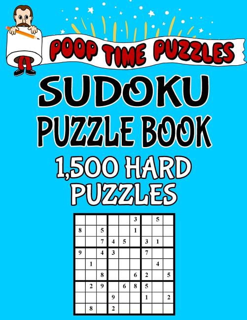 Poop Time Puzzles Poop Time Puzzles Sudoku Puzzle Book, 1,500 Hard Puzzles: Work Them Out With a Pencil, You'll Feel So Satisfied Whe, Book 25, (Paperback)