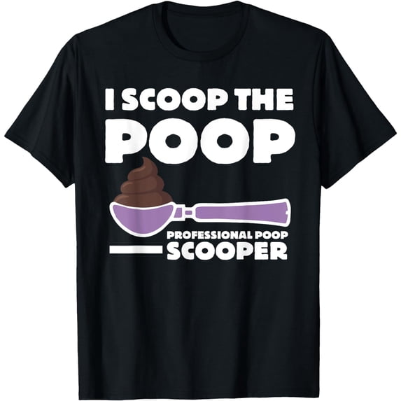 Pooper Scooper I Scoop the Poop Fun Dog Pooper Professional T-Shirt