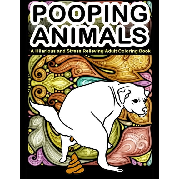 Pooping Animals : A Hilarious and Stress Relieving Adult Coloring Book: White Elephant Gag Gift Coloring Books For Adults (Paperback)
