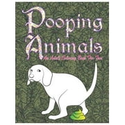 Pooping Animals An Adult Funny and Hilarious Coloring Book for Animal Lovers for Stress Relief & Relaxation Paperback