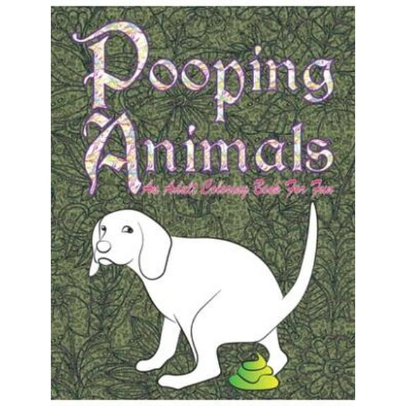 Pooping Animals: An Adult Funny and Hilarious Coloring Book for Animal Lovers for Stress Relief & Relaxation (Paperback)