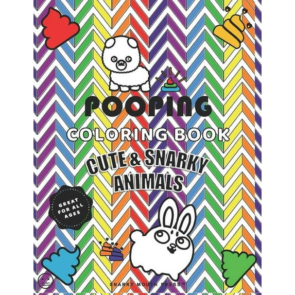 Pooping Coloring Book, Cute And Snarky Animals - Great For All Ages: A Hilarious Coloring Book For Kids, Adults, & Anima, (Paperback)