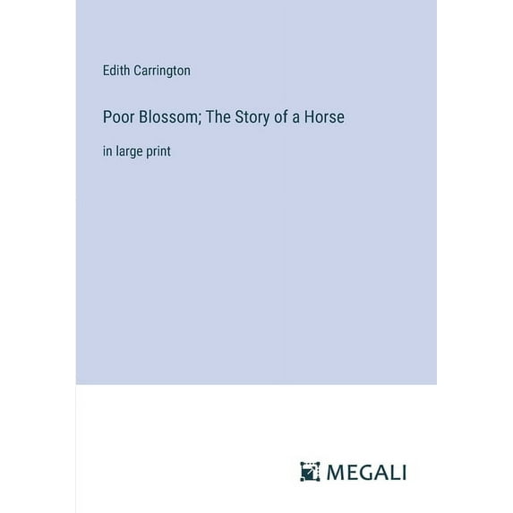 Poor Blossom; The Story of a Horse: in large print, (Paperback)