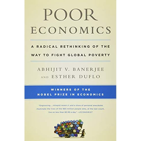 Pre-Owned Poor Economics: A Radical Rethinking of the Way to Fight Global Poverty (Paperback) 1610390938 9781610390934