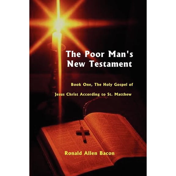 Poor Man's New Testament: Book One, the Holy Gospel of Jesus Christ, According to St. Matthew, (Paperback)