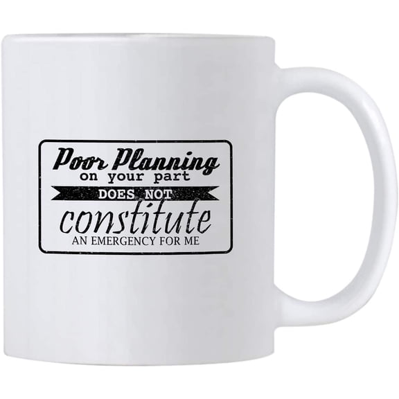 Poor Planning On Your Part Does Not Constitute An Emergency For Me 11 oz Mug. Project Manager Gift. Present idea for Managers at Work.