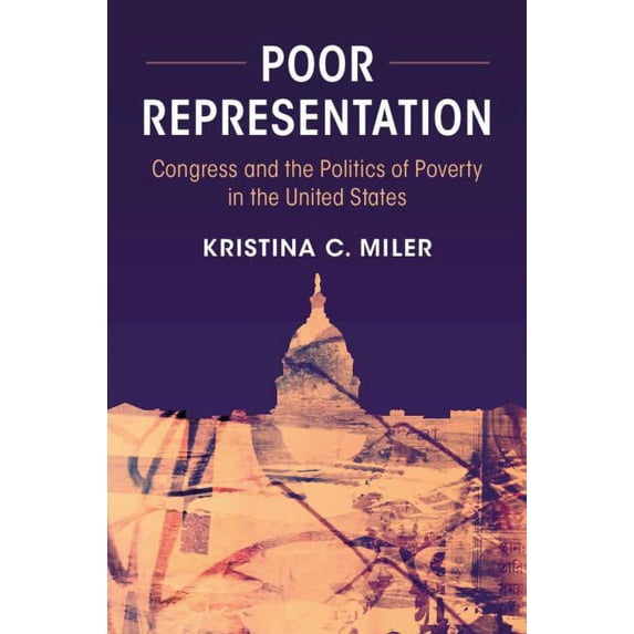 Poor Representation: Congress and the Politics of Poverty in the United States, (Hardcover)