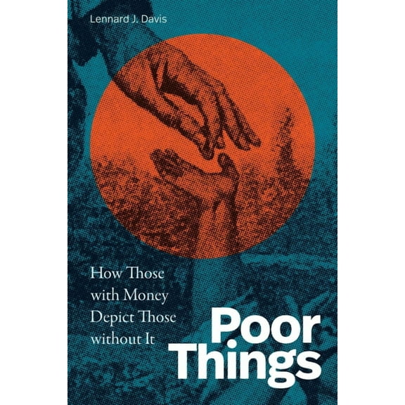 Poor Things: How Those with Money Depict Those Without It, (Hardcover)