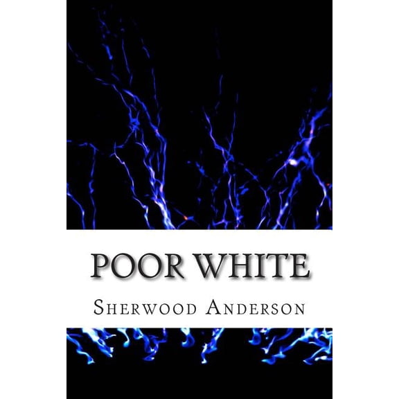 Poor White: (Sherwood Anderson Classics Collection) (Paperback)
