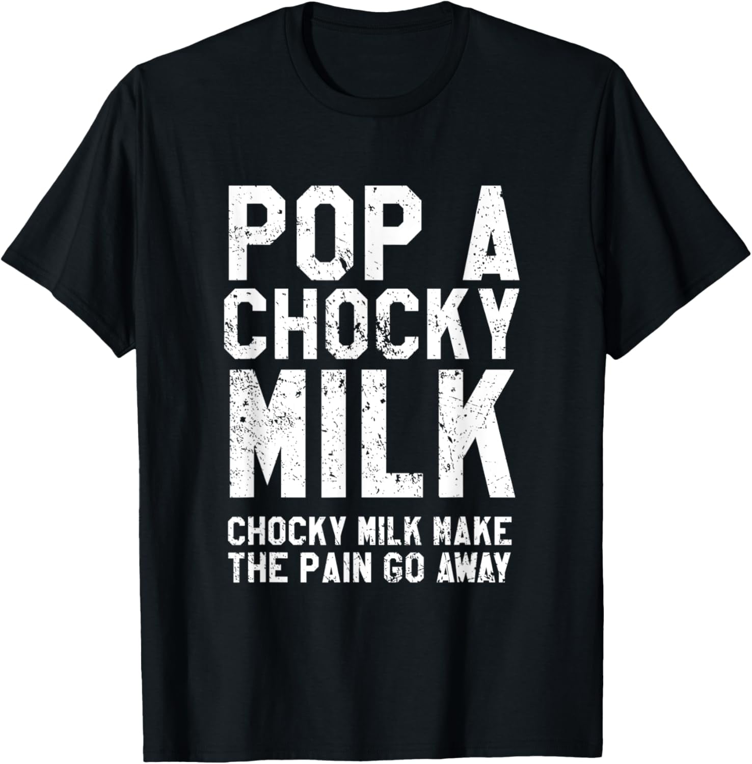 Pop A Chocky Milk Make Pain Go Away Meme Choccy Milk TShirt
