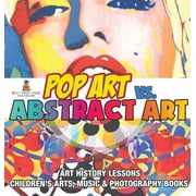 Pop Art vs. Abstract Art - Art History Lessons Childrens Arts, Music & Photography Books, Hardcover