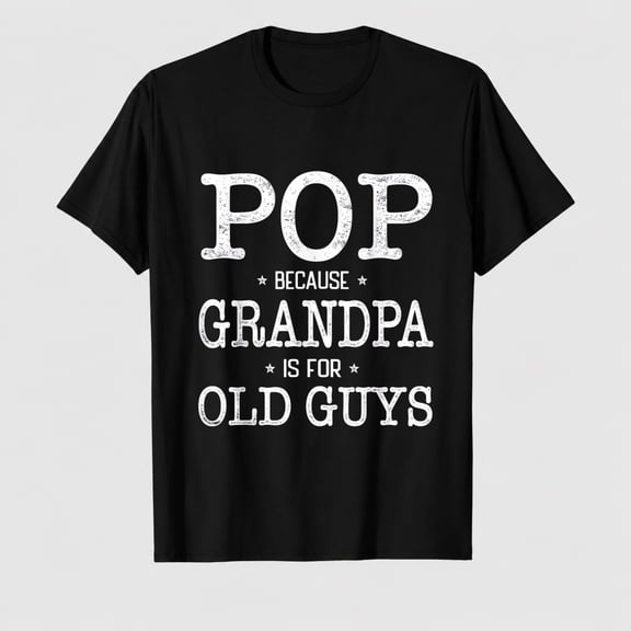 Pop Because Grandpa Is For Old Guys Funny Pop T-Shirt