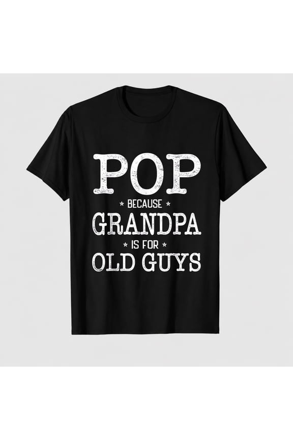 Pop Because Grandpa Is For Old Guys Funny Pop T-Shirt
