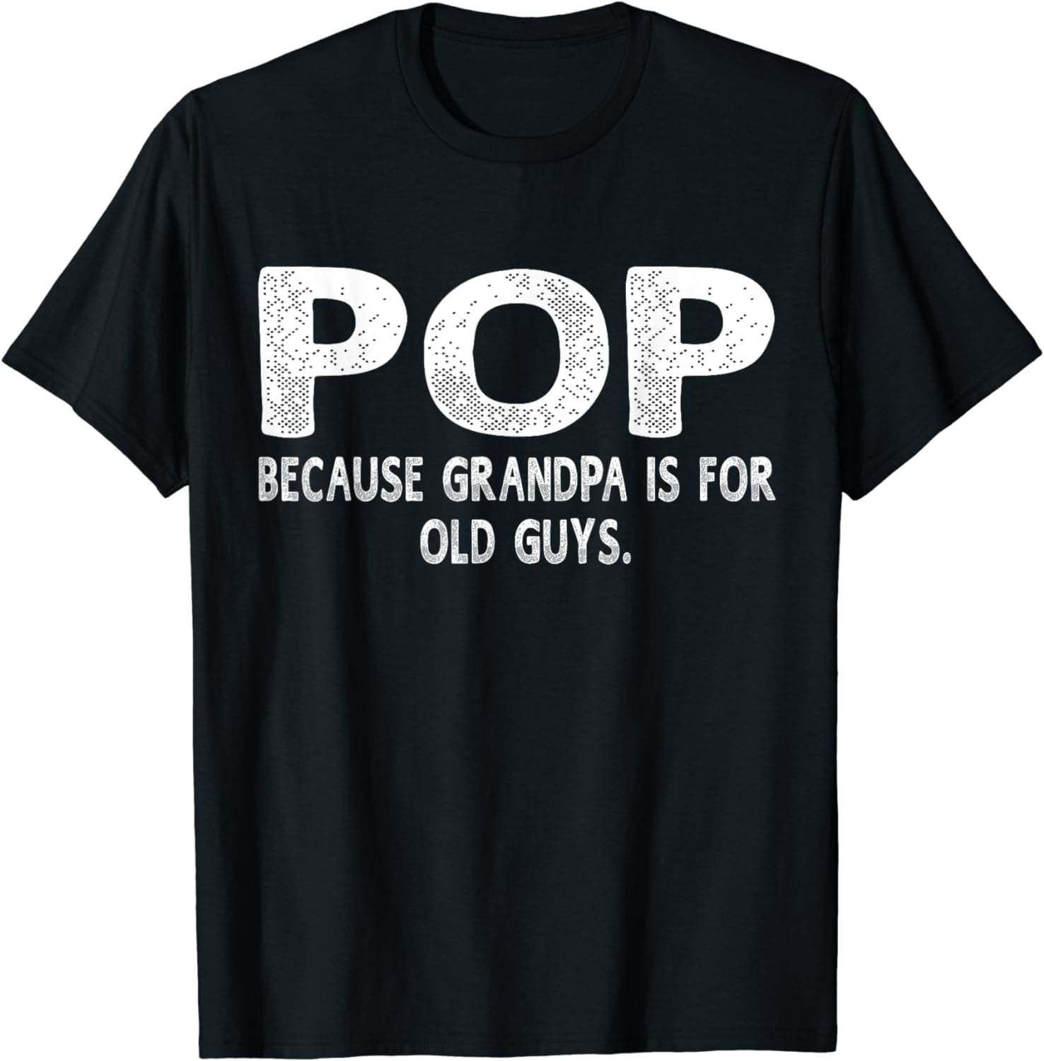 Pop Because Grandpa Is For Old Guys Funny Fathers Day Men T Shirt pop-because-grandpa-is-for-old-guys-funny-fathers-day-men-t-shirt