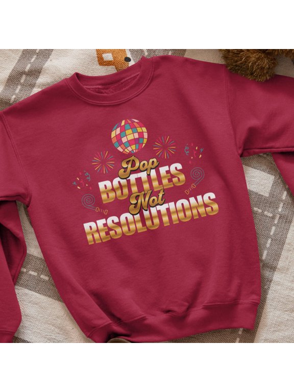 Pop Bottles Not Resolutions Hip Hop New Year's 2025 Sweatshirt | NYE Funny | 3 Colors