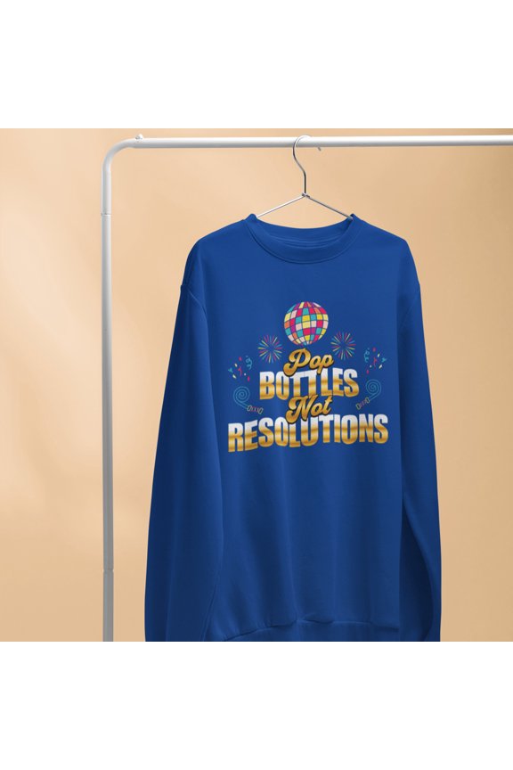 Pop Bottles Not Resolutions Hip Hop New Year's 2025 Sweatshirt | NYE Funny | 3 Colors