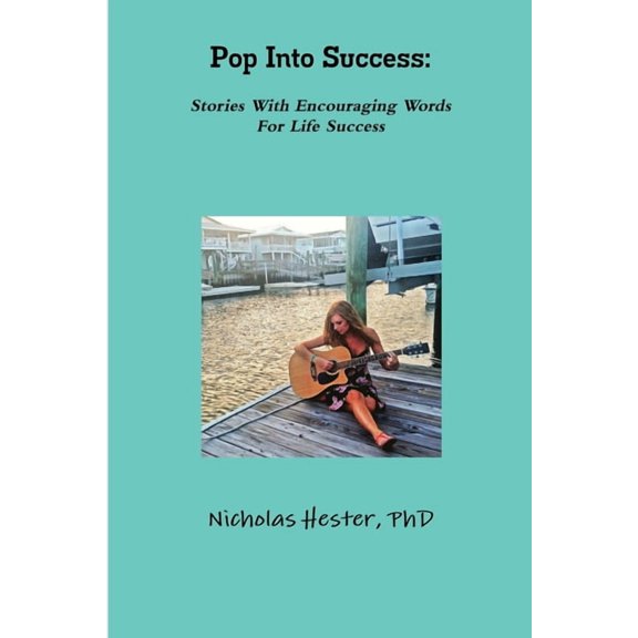 Pop Into Success: Stories With Encouraging Words For Life Success, (Paperback)