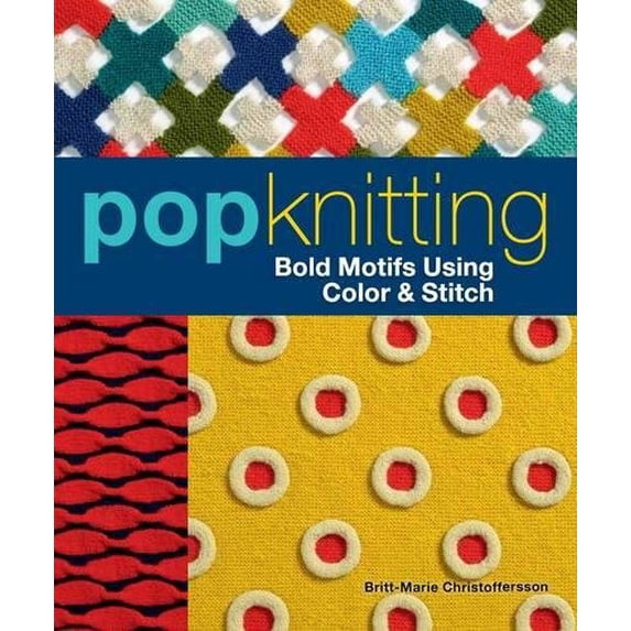 Pre-Owned Pop Knitting: Bold Motifs Using Color & Stitch (Paperback) 1596687827 9781596687820