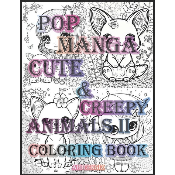 Pop Manga Cute And Creepy Animals II: A Coloring Book for Manga, Animals And Creepy Lovers: 8.5 x 11 inc, 22 Designs, 44 Pages Featuring Intricate Manga Designs for Couples, Kids, Teens And Adults to