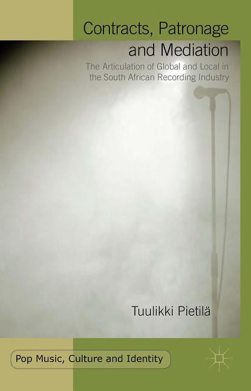 TUULIKKI PIETILA Pop Music, Culture and Identity: Contracts, Patronage and Mediation: The Articulation of Global and Local in the South African Recording Industry (Hardcover)