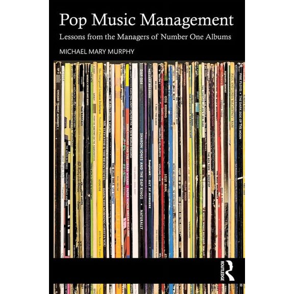 Pop Music Management: Lessons from the Managers of Number One Albums, (Paperback)