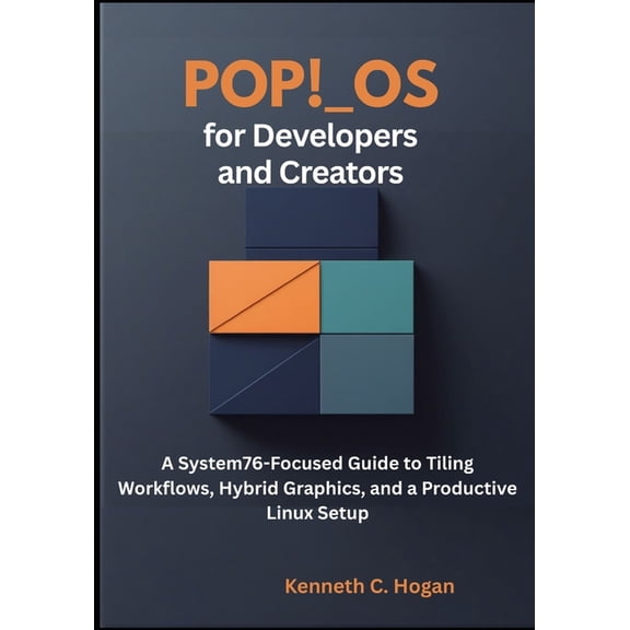 Linux Distros Pop!_OS for Developers and Creators: A System76-Focused Guide to Tiling Workflows, Hybrid Graphics, and a Productive Lin, (Paperback)
