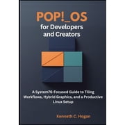 Linux Distros Pop!_OS for Developers and Creators A System76-Focused Guide to Tiling Workflows, Hybrid Graphics, and a Productive Lin, Paperback