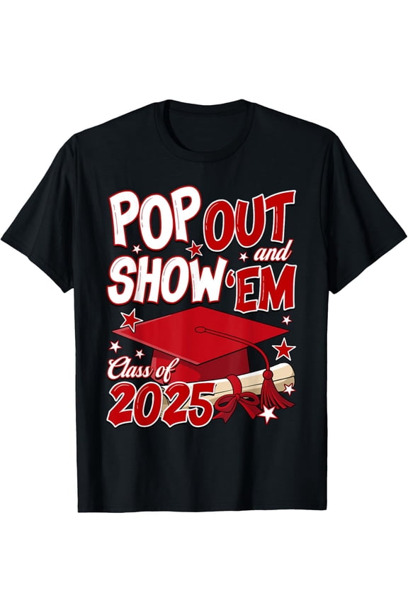 Pop Out And Show Em Class Of 2025 Senior 2025 Graduation T-Shirt