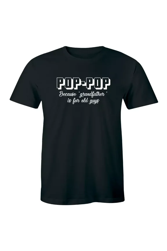 Pop Pop Because Grandfather Is For Old Guys T-Shirt for Men