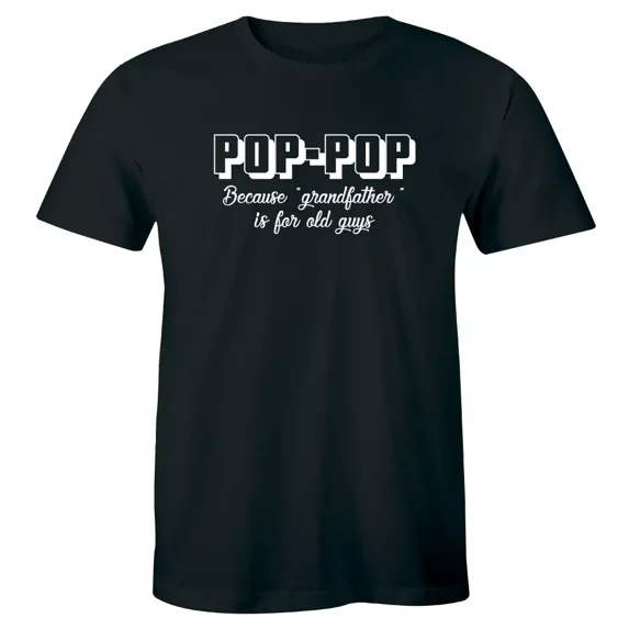Pop Pop Because Grandfather Is For Old Guys T-Shirt for Men