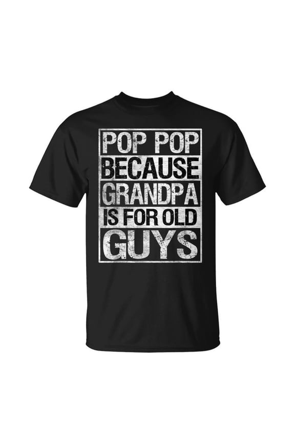 Pop Pop Because Grandpa Is For Old Guys Fathers Day Gift For Mens Unisex TShirt