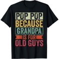 thumbnail image 1 of Pop Pop Because Grandpa Is For Old Guys T-Shirt, 1 of 4