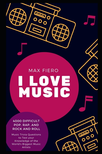 Pop, Rap, and Rock Music History: I Love Music : 4000 Difficult Pop, Rap, and Rock and Roll Music Trivia Questions to Test your Knowledge of the World's Biggest Music Artists (Series #8) (Paperback) - image 1 of 1