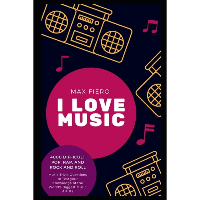 Pop, Rap, and Rock Music History: I Love Music : 4000 Difficult Pop, Rap, and Rock and Roll Music Trivia Questions to Test your Knowledge of the World's Biggest Music Artists (Series #8) (Paperback)