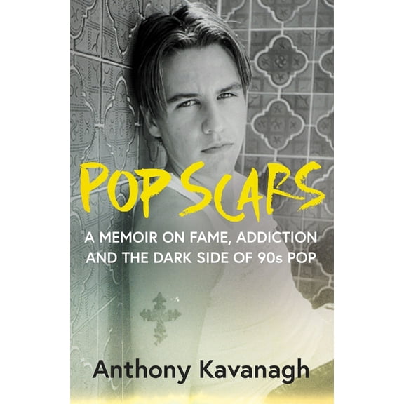 Pop Scars: A Memoir on Fame, Addiction and the Dark Side of 90s Pop, (Hardcover)