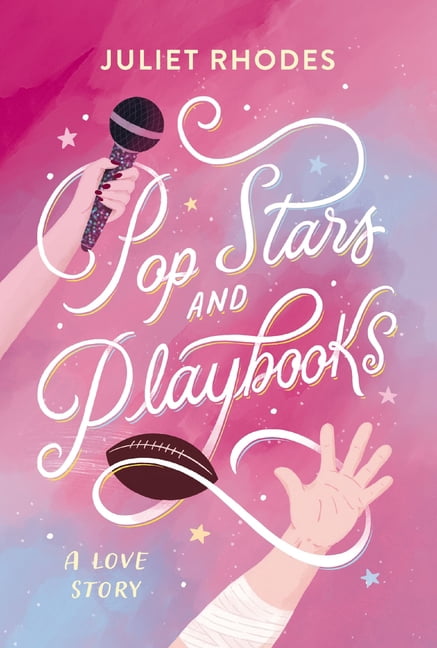 Pop Stars and Playbooks: An Opposites-Attract, Kisses-Only, Fake Friendship-Turned-Love Story Between a Football Star an, (Paperback)