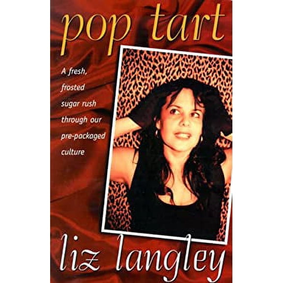 Pop Tart : A Fresh, Frosted Sugar Rush Through Our Pre-Packaged Culture (Paperback) 9780967338002