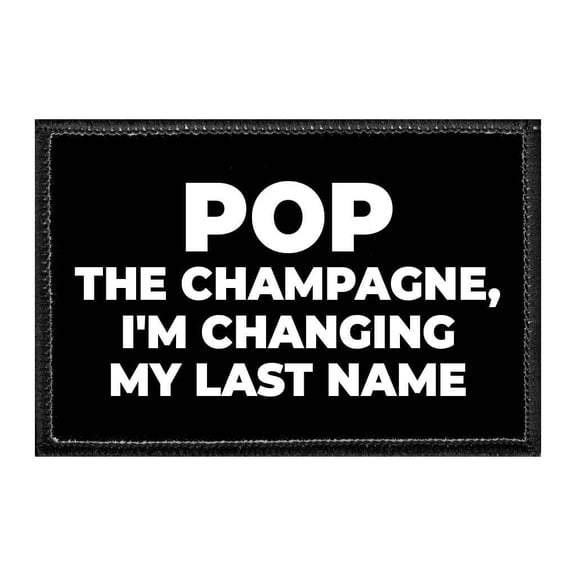 Pop The Champagne, I'm Changing My Last Name - Removable Patch