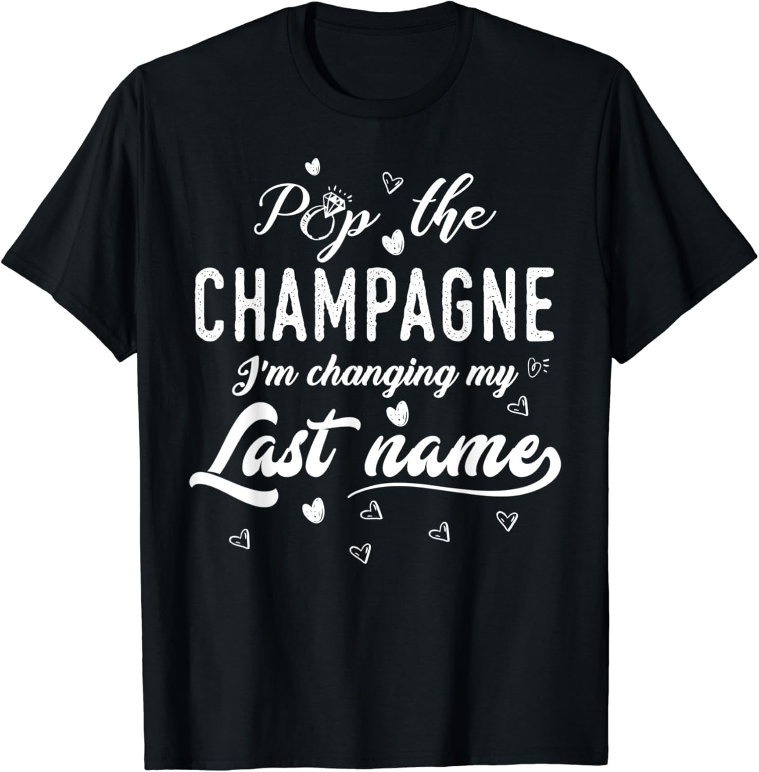 Pop The Champagne I'm Changing My Last Name TShirt