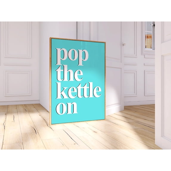 Pop The Kettle On Kitchen Trendy Blue Wall Art Print, Distinctive ...