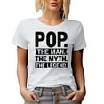 thumbnail image 1 of Pop, The Man, The Myth, The Legend, Funny Grandpa, Father's Day or Birthday, White T-Shirt, Small, 1 of 5