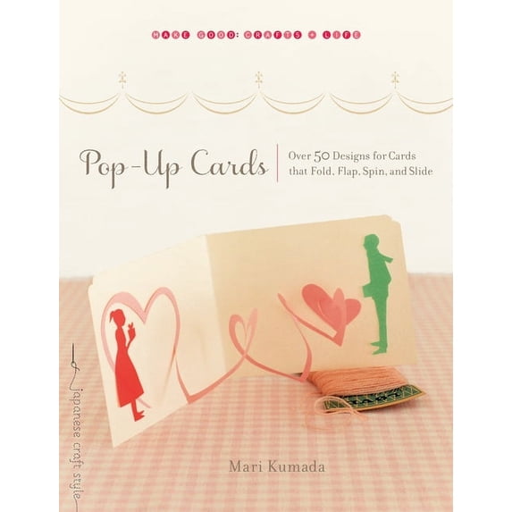 Pre-Owned Pop-Up Cards: Over 50 Designs for Cards That Fold, Flap, Spin, and Slide (Make Good: Crafts + Life) (Make Good: Japanese Craft Style) Paperback