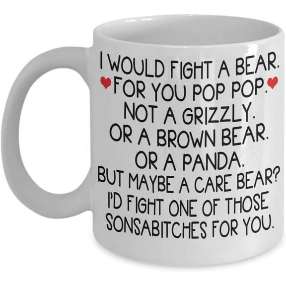 Pop pop Gifts Coffee Mug I Would Fight A Bear For You Pop pop Best Poppop Gift Funny Tea Cup