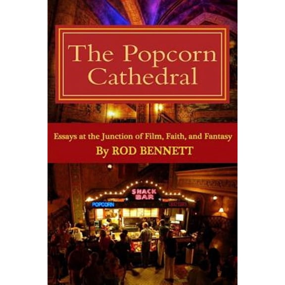 Popcorn Cathedral : Essays at the Junction of Film, Faith, and Fantasy