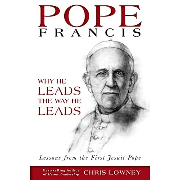 Pre-Owned Pope Francis: Why He Leads the Way He Leads: Lessons from the First Jesuit Pope (Paperback) 0829440917 9780829440911