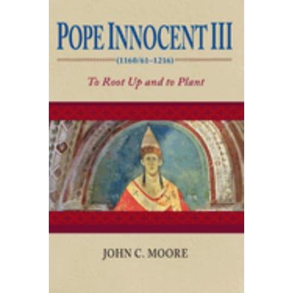 Pre-Owned Pope Innocent III (1160/61-1216): To Root Up and to Plant (Paperback) 0268035148 9780268035143
