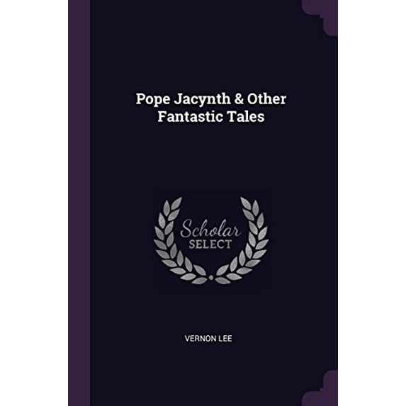 Pope Jacynth Other Fantastic Tales Paperback 1377837270 9781377837277 Vernon Lee