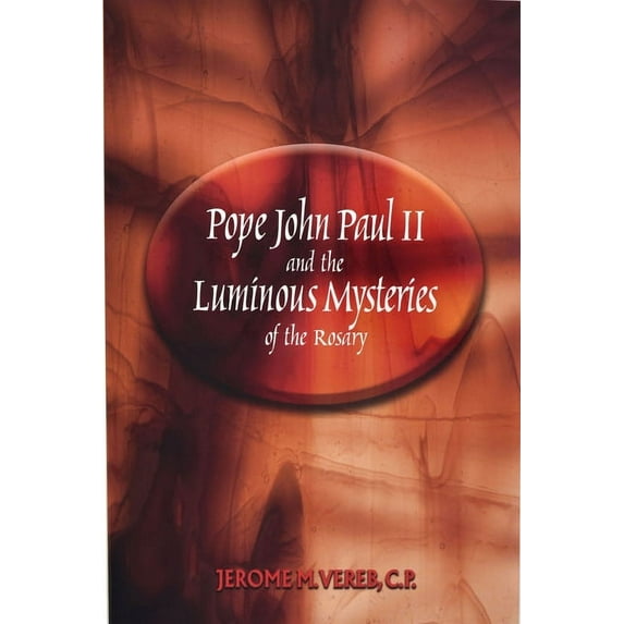Pope John Paul II And The Luminous Mysteries Of The Rosary (Paperback)